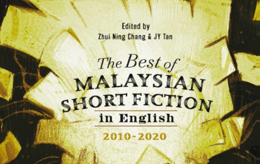The Best of Malaysian Short Fiction in English 2010-2020 Edited by Zhui Ning Chang & JY Tan